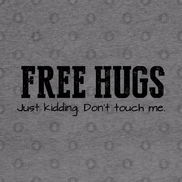 Free Hugs (Just Kidding Don't Touch Me) // Black by Throbpeg